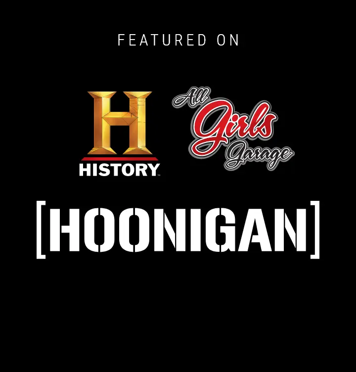 Featured on History Channel, Hoonigan, and All Girls Garage