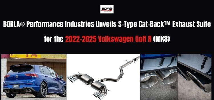 BORLA Performance Industries Unveils S-Type Cat-Back™ Exhaust Suite for the 2022-2025 Volkswagen Golf R (MK8)