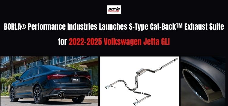 BORLA Performance Industries Launches S-Type Cat-Back™ Exhaust Suite for 2022-2025 Volkswagen Jetta GLI