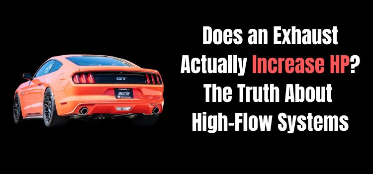 Does an Exhaust Actually Increase HP? The Truth About High-Flow Systems