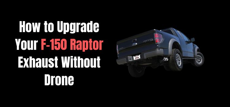 How to Upgrade Your F-150 Raptor Exhaust Without Drone