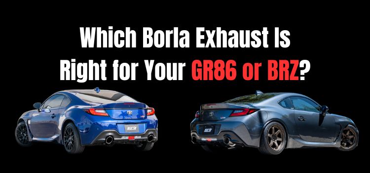 Which Borla Exhaust Is Right for Your GR86 or BRZ?