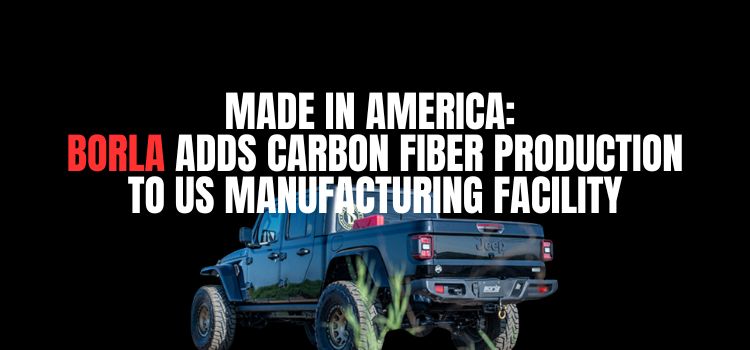 MADE IN AMERICA: BORLA ADDS CARBON FIBER PRODUCTION TO US MANUFACTURING FACILITY